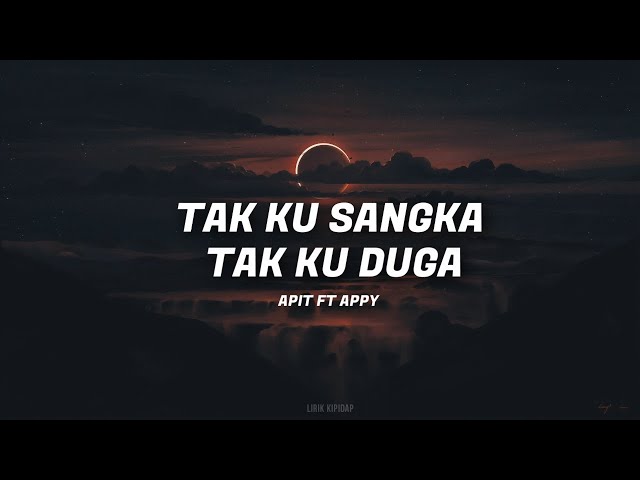 Apit Ft Appy -Tak kusangka Tak Kuduga ( Lirik Jiwang ) HD class=