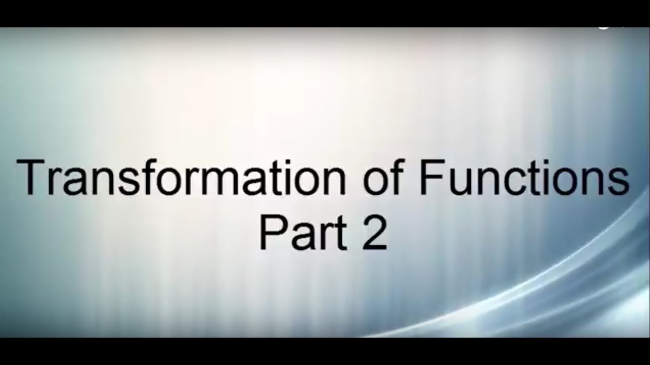 Transformation of Functions Part 2 - YouTube