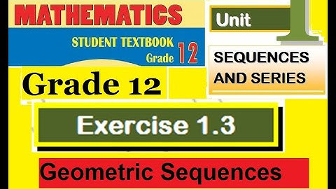 Mathematics Grade 12 Unit-1 Exercise 1.3 Geometric Sequences