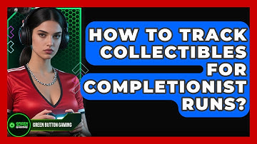 How To Track Collectibles For Completionist Runs? - Green Button Gaming