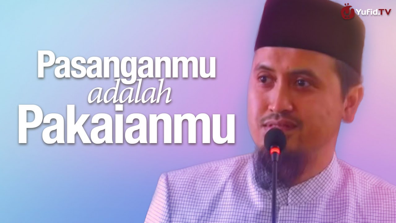 Kajian Keluarga Islam: Pasanganmu Adalah Pakaianmu - Ustadz Abdullah Zaen, MA