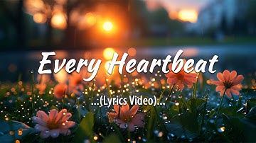 Every Heartbeat (Official Lyrics Video) 💖  Love Songs and Romantic Songs
