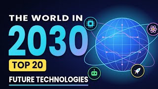 The World in 2030 |Top 20 Future Technologies|