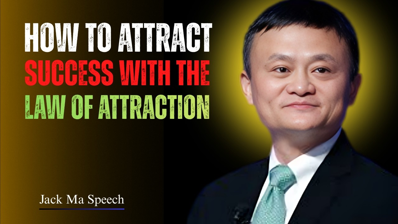 How to Attract Success with the Law of Attraction | Best Speech By Jack Ma