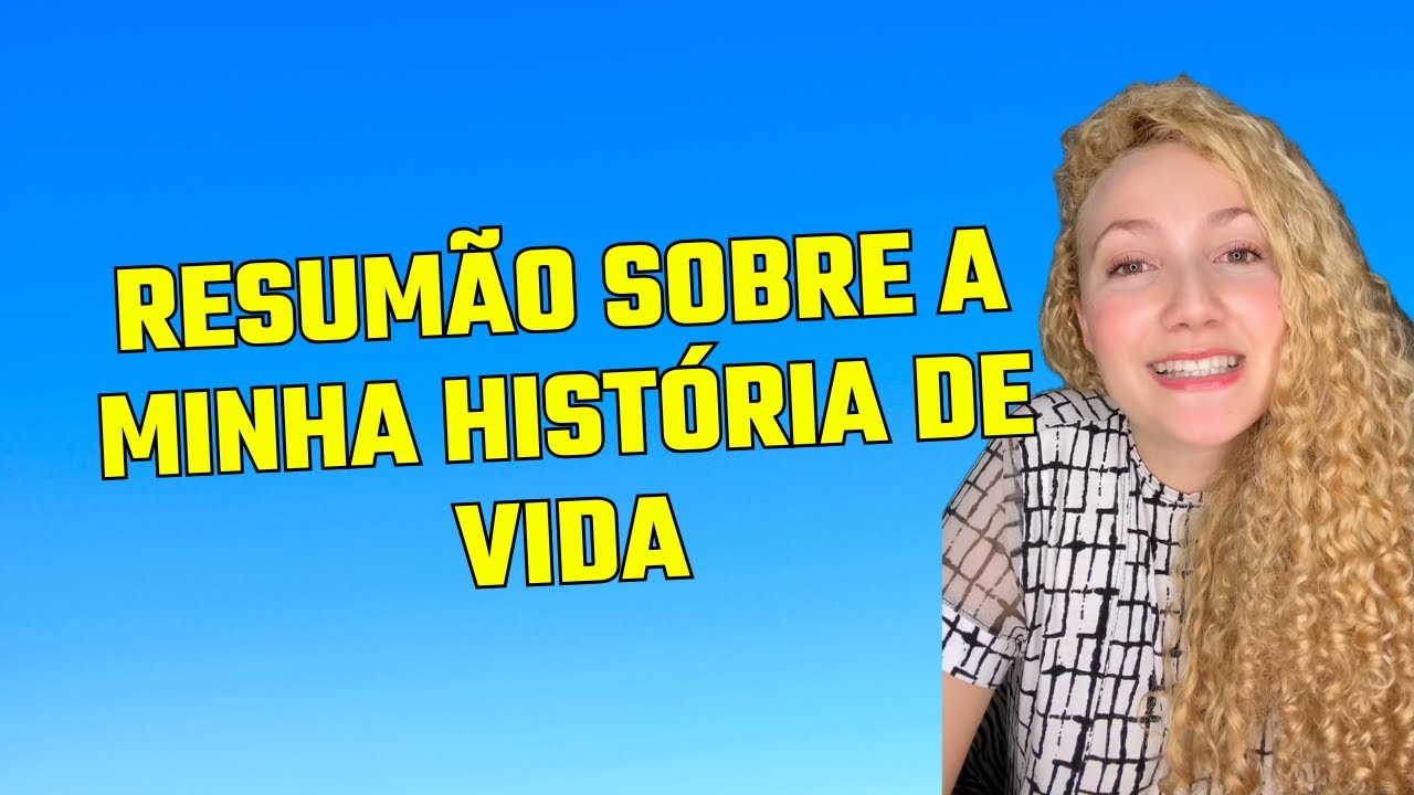 RESUMO SOBRE A MINHA HISTÓRIA DE VIDA - YouTube