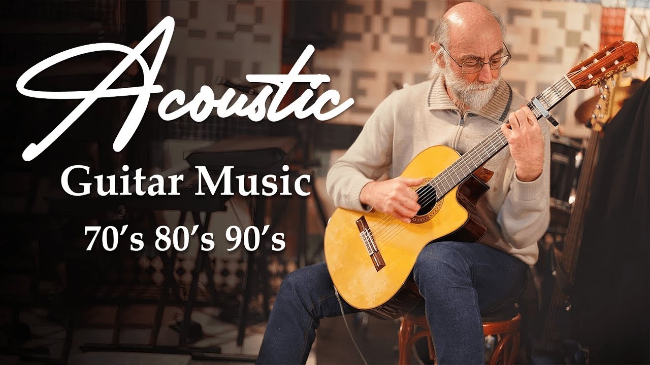 The Best Guitar Songs Of All Time Acoustic Guitar Music 70s 80s 90s