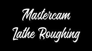 Mastercam - Lathe Roughing