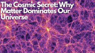 The Cosmic Secret: Why Matter Dominates Our Universe