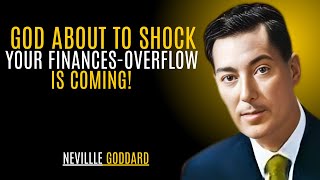 GOD IS ABOUT TO SHOCK YOUR FINANCES- OVERFLOW IS COMING | NEVILLE GODDARD | TEACHINGS