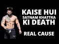 Death kaise hui Satnam Khattra ki | The real cause | Tarun Gill Talks