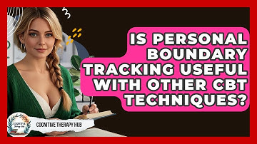 Is Personal Boundary Tracking Useful With Other CBT Techniques? - Cognitive Therapy Hub