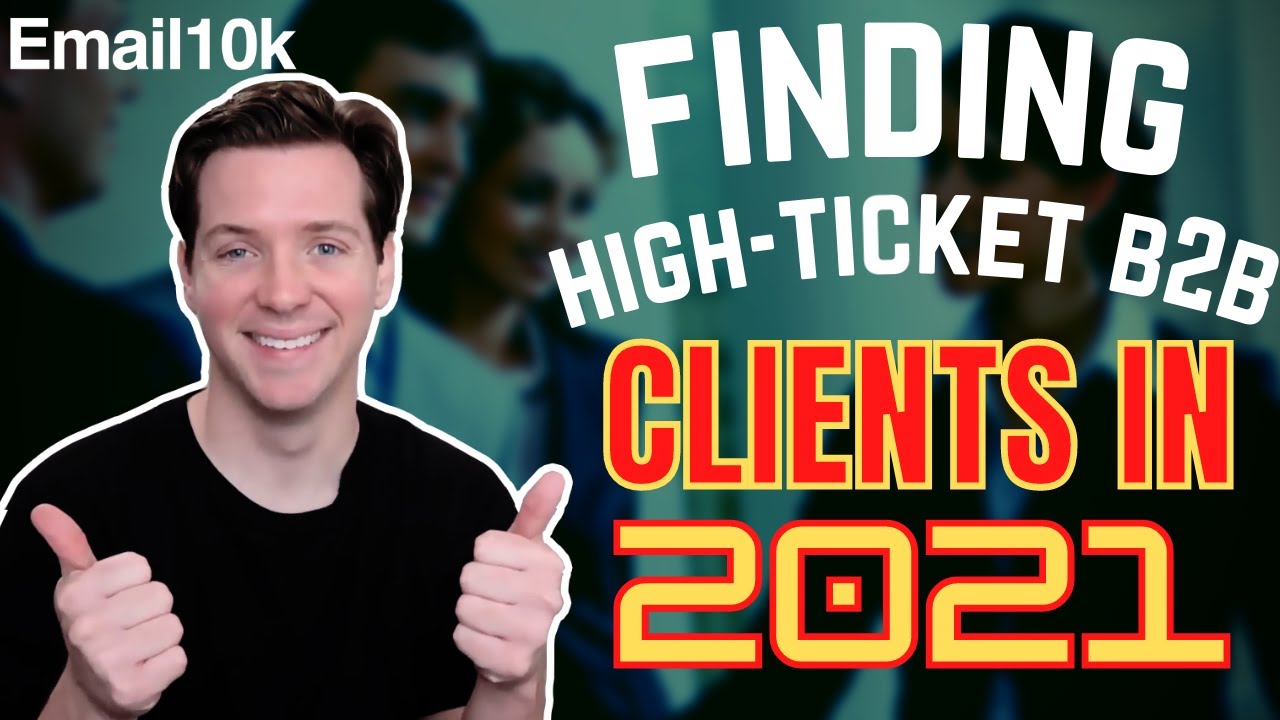 How To Find High Ticket B2B Clients in 2021 - YouTube