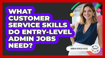 What Customer Service Skills Do Entry-level Admin Jobs Need? - Admin Career Guide