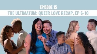 Episode 15 - The Ultimatum Queer Love Recap Eps 6-10