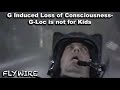 G Induced Loss of Consciousness G Loc is not for Kids