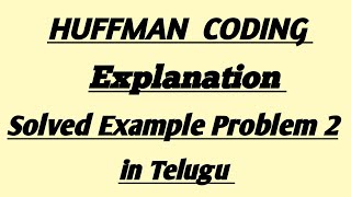 HUFFMAN CODING| SOLVED PROBLEM 2| in digital communication| in telugu