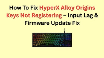 Hoe u HyperX Alloy Origins-sleutels kunt repareren die niet registreren - Input Lag en firmware-u...