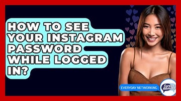 How To See Your Instagram Password While Logged In? - Everyday-Networking