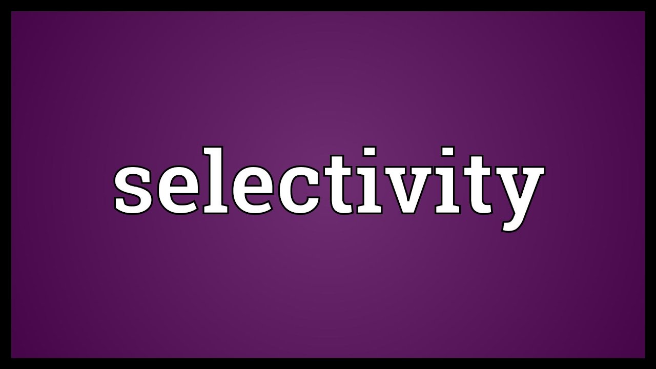 Selectivity Meaning - YouTube
