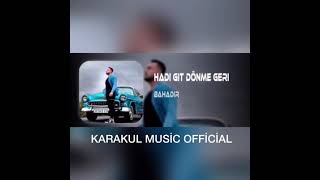 Bahadır - Hadi Git Dönme Geri (Karakul Music Official Remix) Resimi