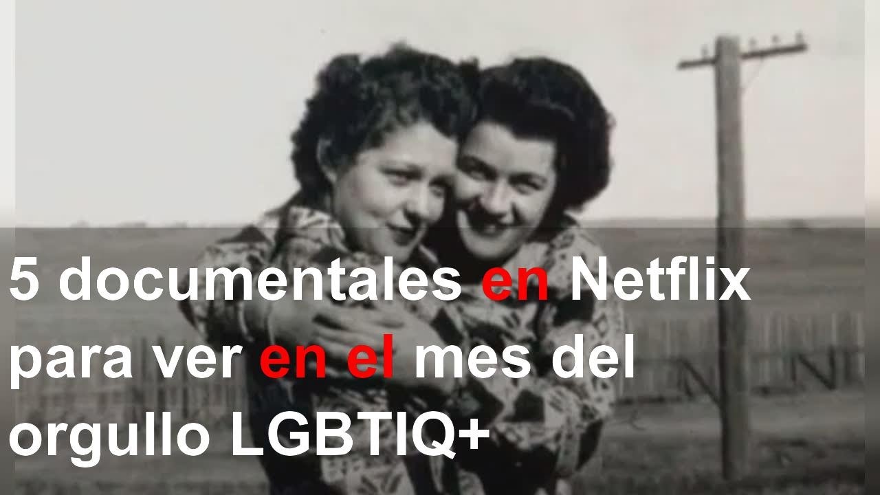 5 documentales en Netflix para ver en el mes del orgullo LGBTIQ+ - YouTube
