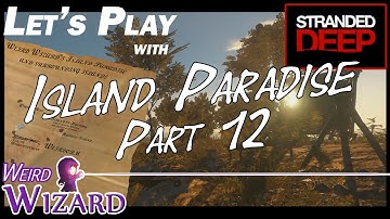 Stranded Deep - Building an island Paradise. Part 12 - What could possibly go wrong?