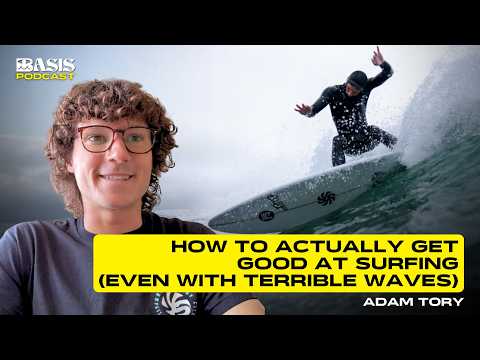 How to Actually Get Good at Surfing (Even With Terrible Waves) w/ Adam Tory