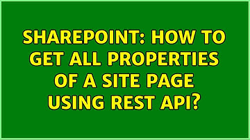 Sharepoint: How to get all properties of a Site Page using REST API? (2 Solutions!!)