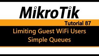 MikroTik Tutorial 87 - Limiting Guest WiFi users using Simple Queues