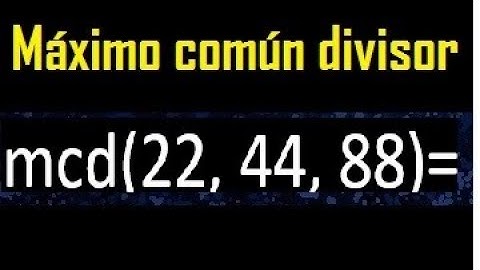mcd de 22 , 44 y 88 . Maximo comun divisor de 3 numeros , ejemplo