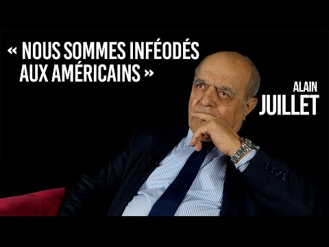 Alain Juillet : “Nous sommes inféodés aux Américains !”