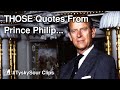 Prince philip quotes you wont hear the media discussing