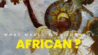 What Makes A Philosophy African?