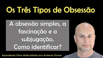 Quais são os tipos de obsessão?