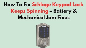 How To Fix Schlage Keypad Lock Keeps Spinning – Battery & Mechanical Jam Fixes