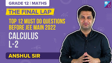 JEE Main 2022: Calculus Class 12 Maths Important & Must-Do Questions before JEE 2022 Exam (L-2)