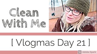 Vlogmas Day 21 | Clean With Me