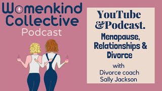 Menopause, Relationships and Divorce with Divorce Coach  Sally Jackson