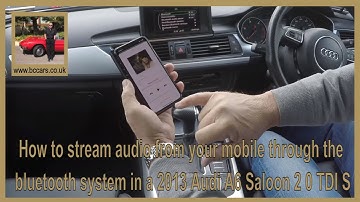 How to stream audio from your mobile through the bluetooth system in a 2013 Audi A6 Saloon 2 0 TDI S