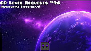 GD Level Requests! #94 (Horizontal Livestream)