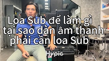 Loa Sub để làm gì tại sao dàn âm thanh phải cần loa Sub