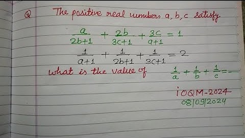 The positive real numbers a, b, c satisfy a/2b+1 + 2b/3c+1 + 3c/a+1 = 1.. | ioqm 2024 maths solution