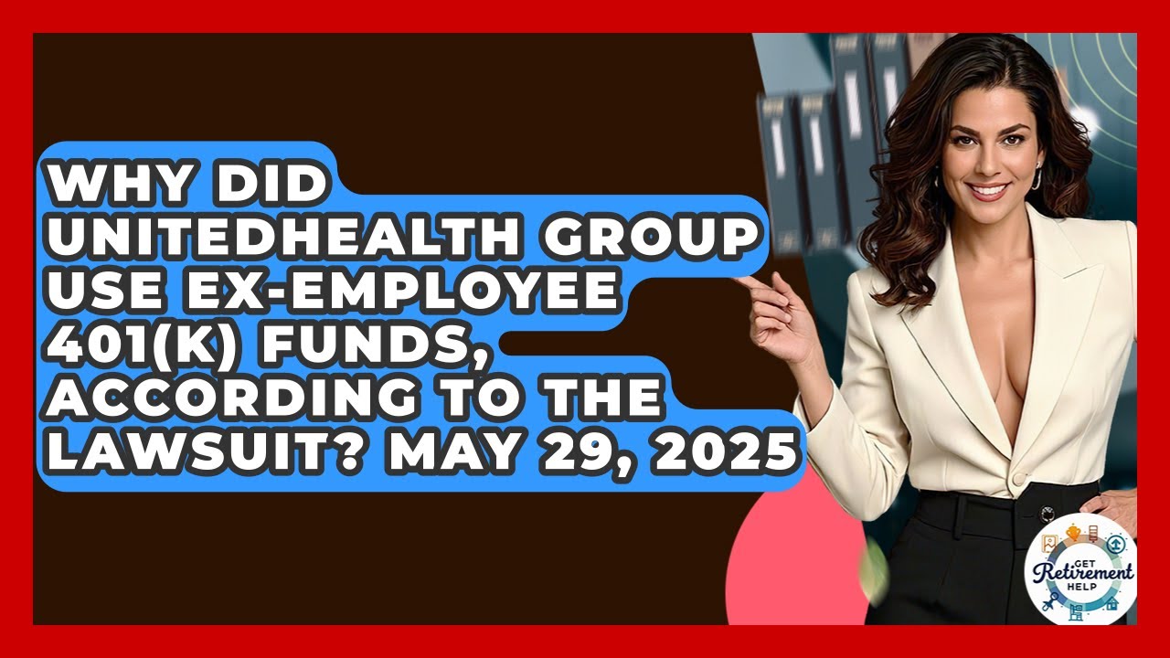 Why Did UnitedHealth Group Use Ex-Employee 401(k) Funds, According To The Lawsuit? May 29, 2025