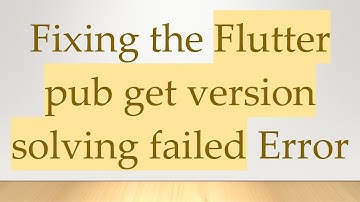 Fixing the Flutter pub get version solving failed Error