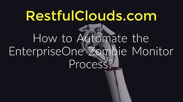 How to Automate the EnterpriseOne Zombie Check Process