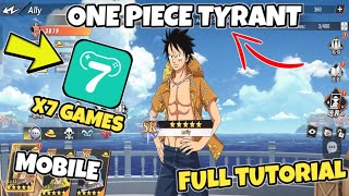 ONE PIECE TYRANT FOR ANDROID MOBILE | X7 GAMES | FULL TUTORIAL  screenshot 2