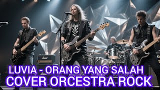 LUVIA - ORANG YANG SALAH COVER ORCESTRA ROCK #cover
