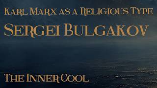 Karl Marx as a Religious Type by Sergei Bulgakov - Essential Summary