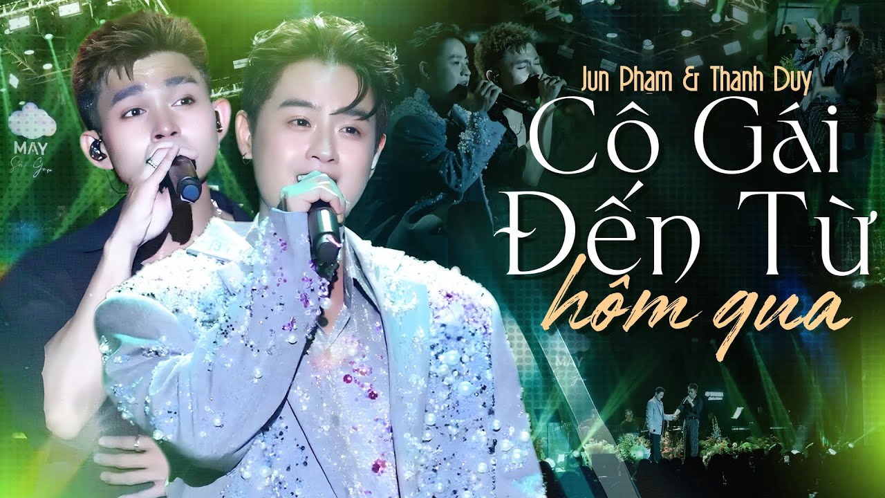 CÔ GÁI ĐẾN TỪ HÔM QUA - JUN PHẠM & THANH DUY Bắt Tay 