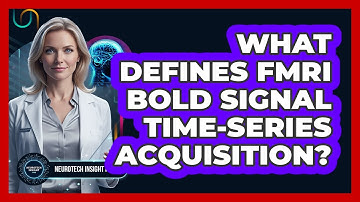 What Defines fMRI BOLD Signal Time-Series Acquisition?